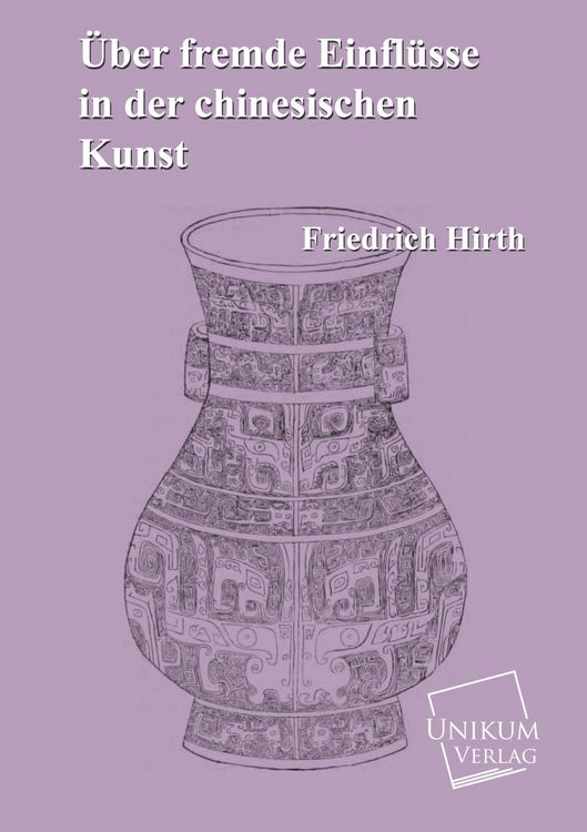 Produktbild: Hirth, F: &Uuml;ber fremde Einfl&uuml;sse in der chinesischen Kunst