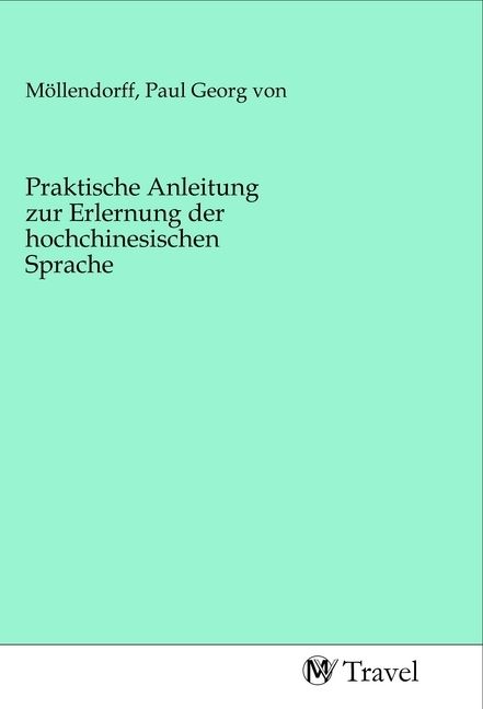Produktbild: Praktische Anleitung zur Erlernung der hochchinesischen Sprache