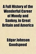 Produktbild: A Full History of the Wonderful Career of Moody and Sankey, in Great Britain and America