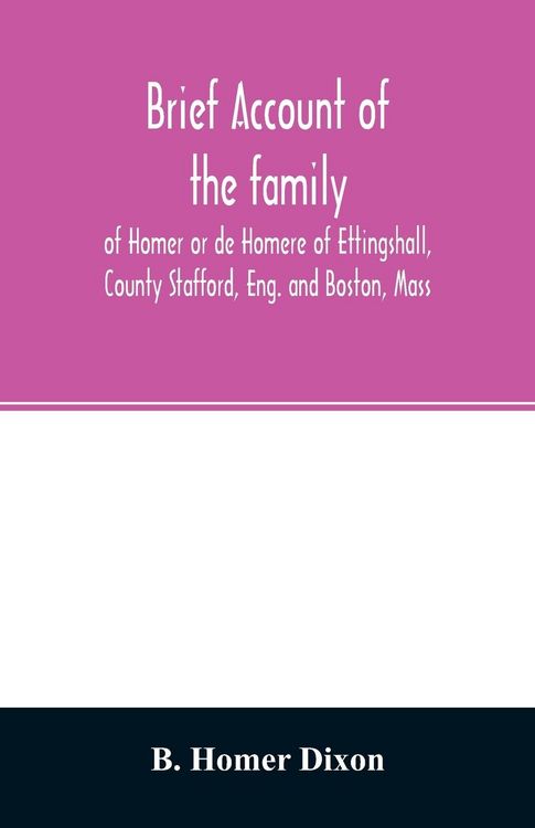 Produktbild: Brief account of the family of Homer or de Homere of Ettingshall, County Stafford, Eng. and Boston, Mass