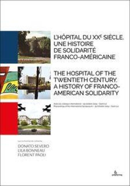 Produktbild: L' h&ocirc;pital du XXe si&egrave;cle. Une histoire de solidarit&eacute; franco-am&eacute;ricaine-The hospital of the Twentieth Century. A history of Franco-American solidarity