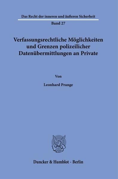 Produktbild: Verfassungsrechtliche M&ouml;glichkeiten und Grenzen polizeilicher Daten&uuml;bermittlungen an Private.