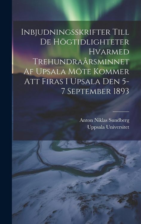 Produktbild: Inbjudningsskrifter Till De H&ouml;gtidlighteter Hvarmed Trehundra&aring;rsminnet Af Upsala M&ouml;te Kommer Att Firas I Upsala Den 5-7 September 1893