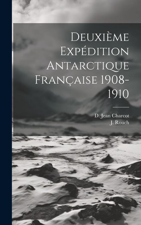 Produktbild: Deuxi&egrave;me Exp&eacute;dition Antarctique Fran&ccedil;aise 1908-1910
