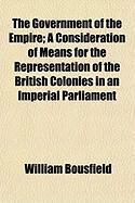 Produktbild: The Government of the Empire; A Consideration of Means for the Representation of the British Colonies in an Imperial Parliament