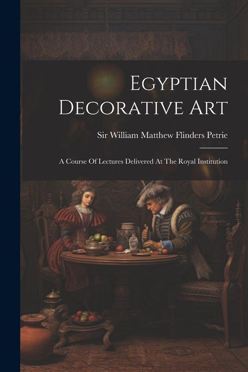 Produktbild: Egyptian Decorative Art: A Course Of Lectures Delivered At The Royal Institution
