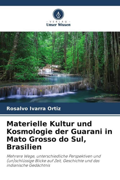Produktbild: Materielle Kultur und Kosmologie der Guarani in Mato Grosso do Sul, Brasilien