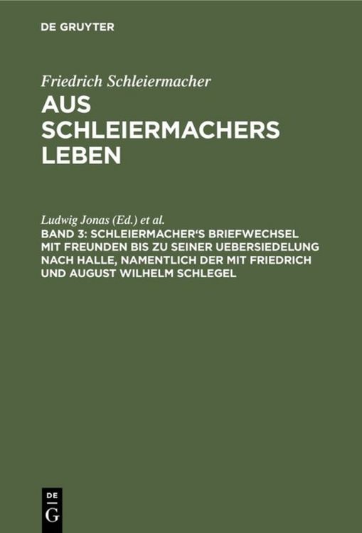 Produktbild: Schleiermacher's Briefwechsel mit Freunden bis zu seiner Uebersiedelung nach Halle, namentlich der mit Friedrich und August Wilhelm Schlegel