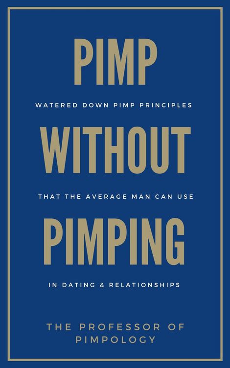 Produktbild: Pimp Without Pimping: Watered Down Pimp Principles That The Average Man Can Use In Dating & Relationships (The Hall Of Fame Game Collection, #8)