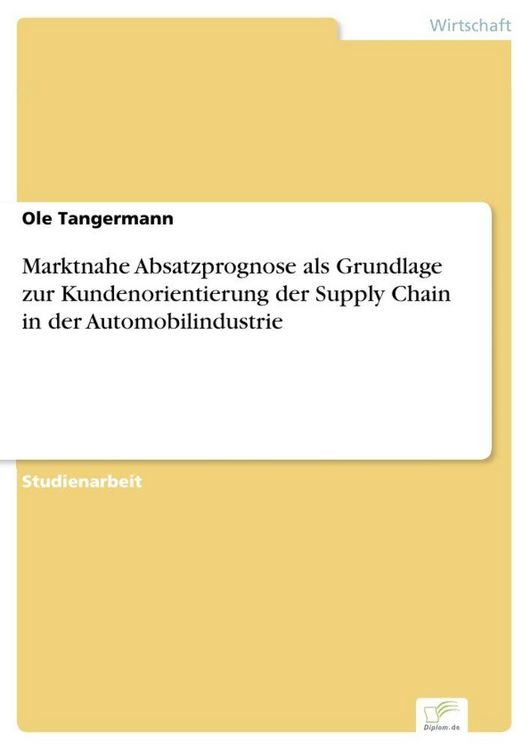 Produktbild: Marktnahe Absatzprognose als Grundlage zur Kundenorientierung der Supply Chain in der Automobilindustrie