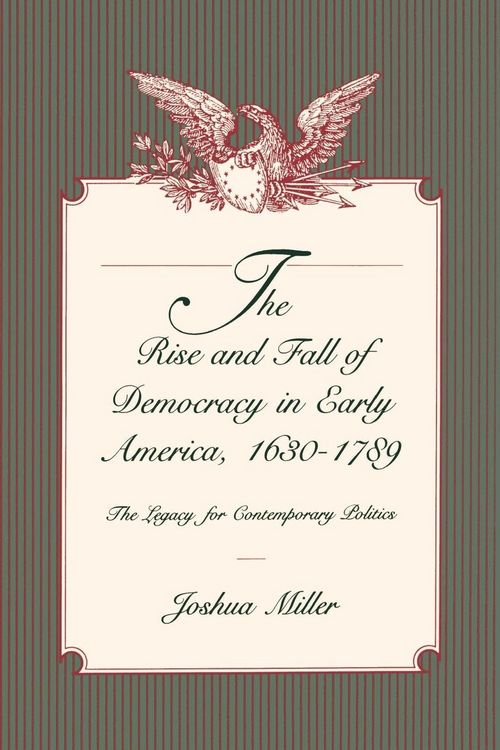 Produktbild: The Rise and Fall of Democracy in Early America, 1630-1789