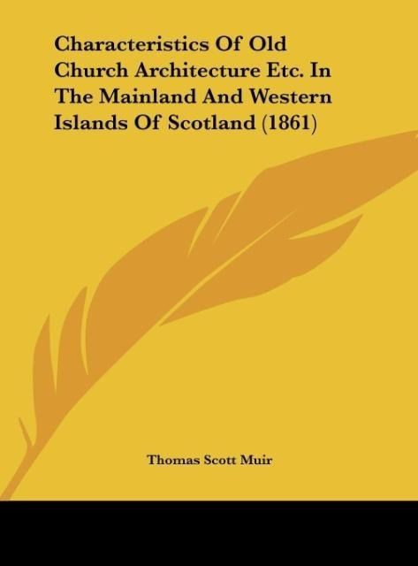 Produktbild: Characteristics Of Old Church Architecture Etc. In The Mainland And Western Islands Of Scotland (1861)