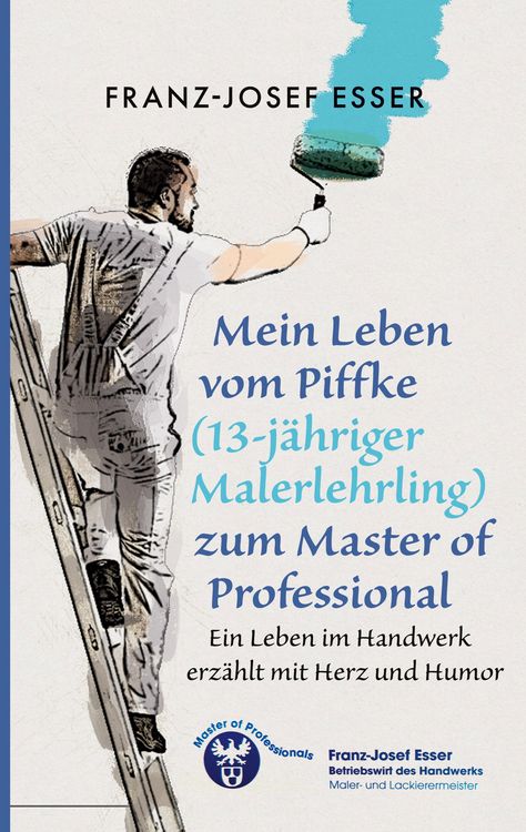Produktbild: Mein Leben vom Piffke (Malerlehrling) zum Master of Professional