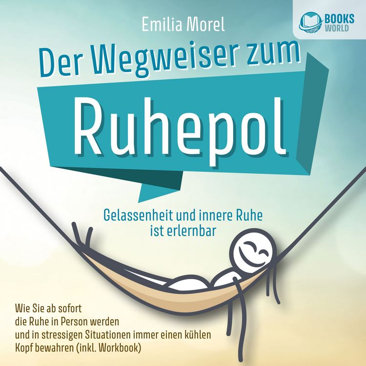 Produktbild: Der Wegweiser zum Ruhepol - Gelassenheit und innere Ruhe ist erlernbar: Wie Sie ab sofort die Ruhe in Person werden und in stressigen Situationen immer einen k&uuml;hlen Kopf bewahren (inkl. Workbook)