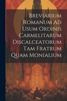 Produktbild: Breviarium Romanum Ad Usum Ordinis Carmelitarum Discalceatorum Tam Fratrum Quam Monialium