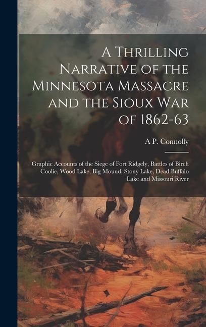 Produktbild: A Thrilling Narrative of the Minnesota Massacre and the Sioux war of 1862-63