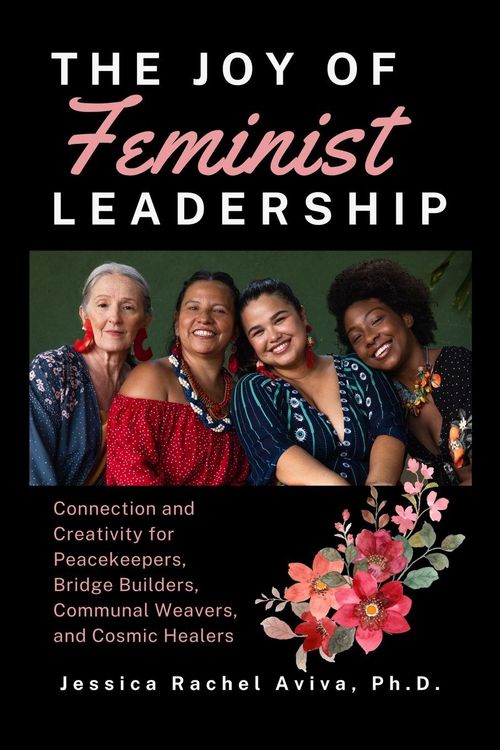 Produktbild: The Joy of Feminist Leadership! Connection and Creativity for Peacekeepers, Bridge Builders, Communal Weavers, and Cosmic Healers