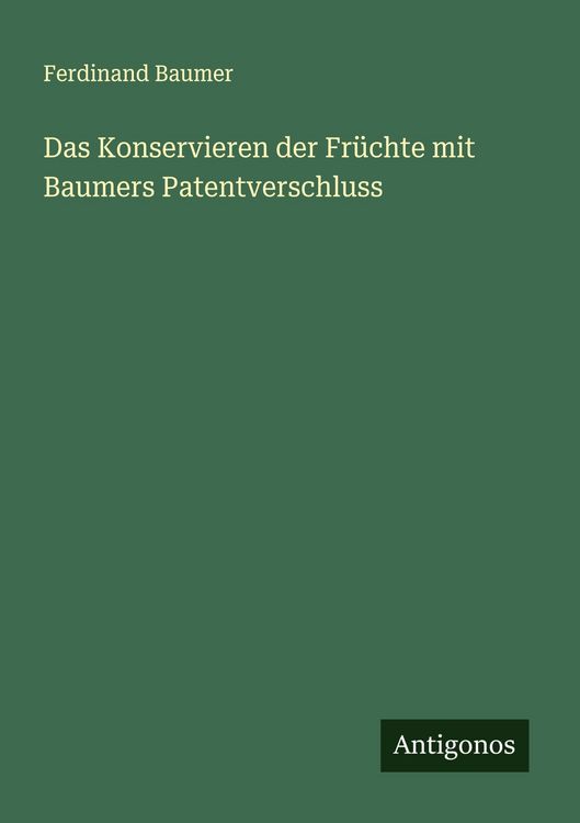 Produktbild: Das Konservieren der Fr&uuml;chte mit Baumers Patentverschluss