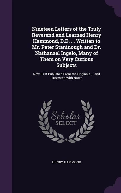 Produktbild: Nineteen Letters of the Truly Reverend and Learned Henry Hammond, D.D. ... Written to Mr. Peter Staninough and Dr. Nathanael Ingelo, Many of Them on V