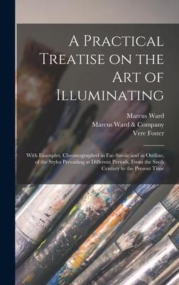 Produktbild: A Practical Treatise on the Art of Illuminating: With Examples, Chromographed in Fac-simile and in Outline, of the Styles Prevailing at Different Peri