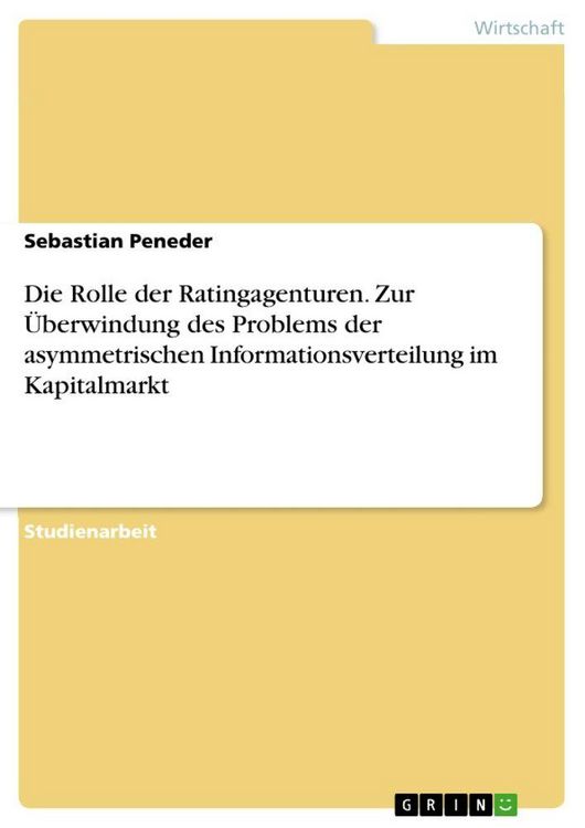Produktbild: Die Rolle der Ratingagenturen. Zur &Uuml;berwindung des Problems der asymmetrischen Informationsverteilung im Kapitalmarkt