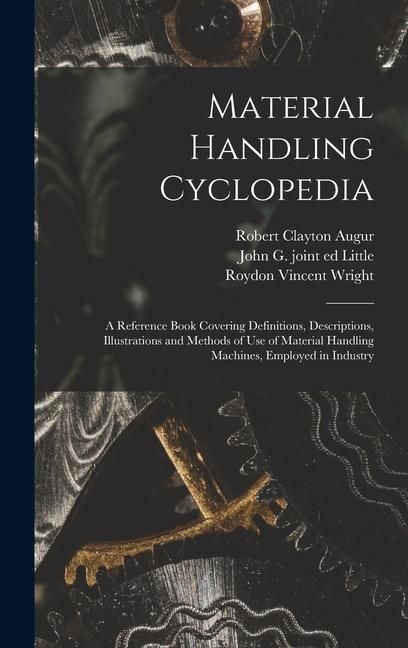 Produktbild: Material Handling Cyclopedia; a Reference Book Covering Definitions, Descriptions, Illustrations and Methods of use of Material Handling Machines, Emp
