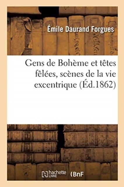 Produktbild: Gens de Boh&egrave;me Et T&ecirc;tes F&ecirc;l&eacute;es, Sc&egrave;nes de la Vie Excentrique