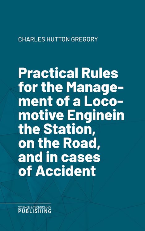 Produktbild: Practical Rules for the Management of a Locomotive Enginein the Station, on the Road, and in cases of Accident