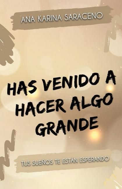 Produktbild: Has venido a hacer algo grande: Tus sue&ntilde;os te est&aacute;n esperando
