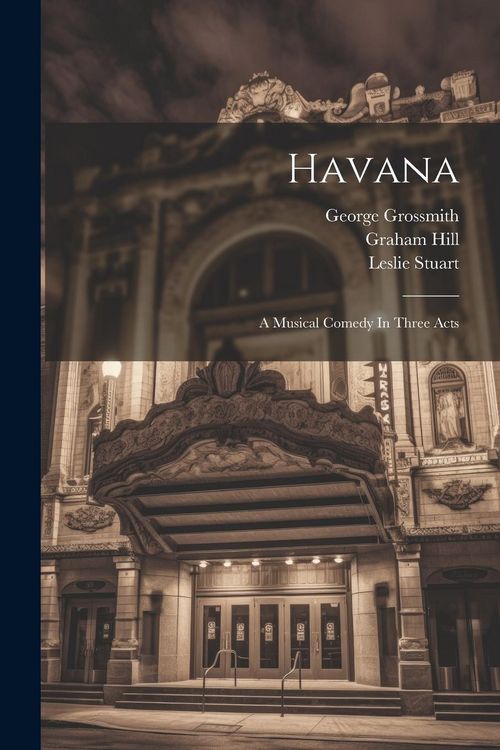 Produktbild: Havana: A Musical Comedy In Three Acts