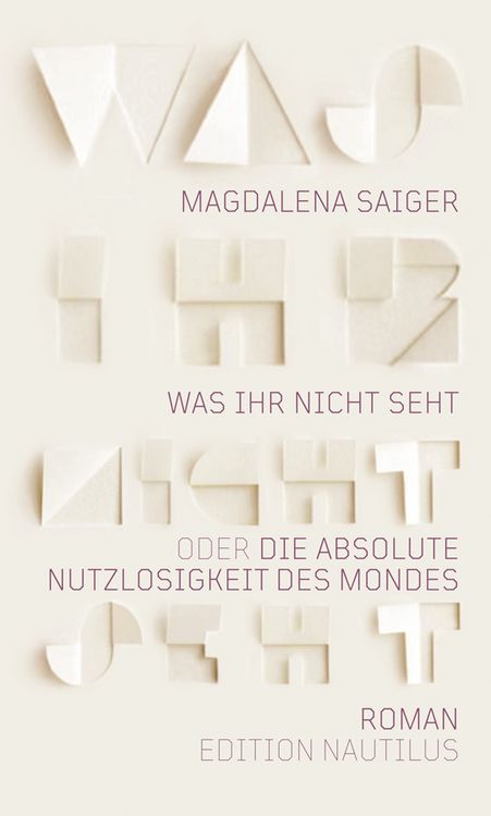 Produktbild: Was ihr nicht seht oder Die absolute Nutzlosigkeit des Mondes