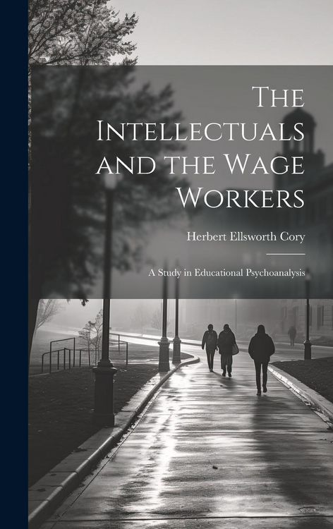 Produktbild: The Intellectuals and the Wage Workers: A Study in Educational Psychoanalysis