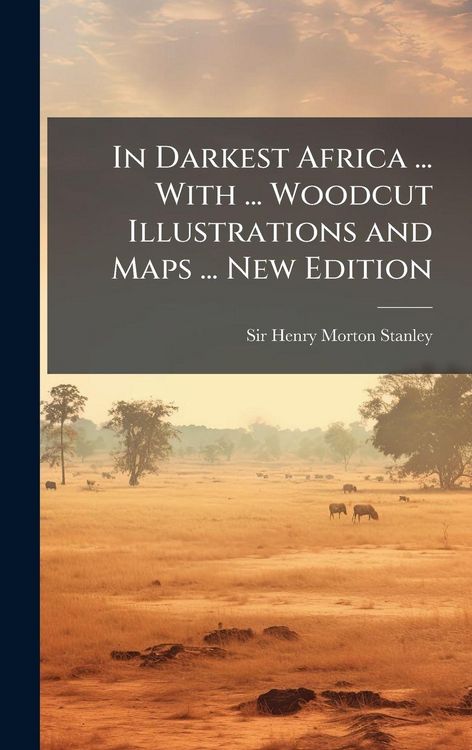 Produktbild: In Darkest Africa ... With ... Woodcut Illustrations and Maps ... New Edition