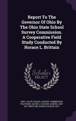 Produktbild: Report To The Governor Of Ohio By The Ohio State School Survey Commission. A Cooperative Field Study Conducted By Horace L. Brittain