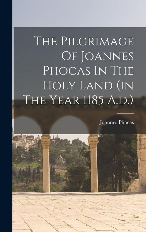 Produktbild: The Pilgrimage Of Joannes Phocas In The Holy Land (in The Year 1185 A.d.)