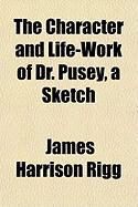 Produktbild: The Character and Life-Work of Dr. Pusey, a Sketch