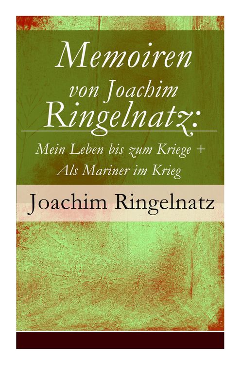 Produktbild: Memoiren von Joachim Ringelnatz: Mein Leben bis zum Kriege + Als Mariner im Krieg