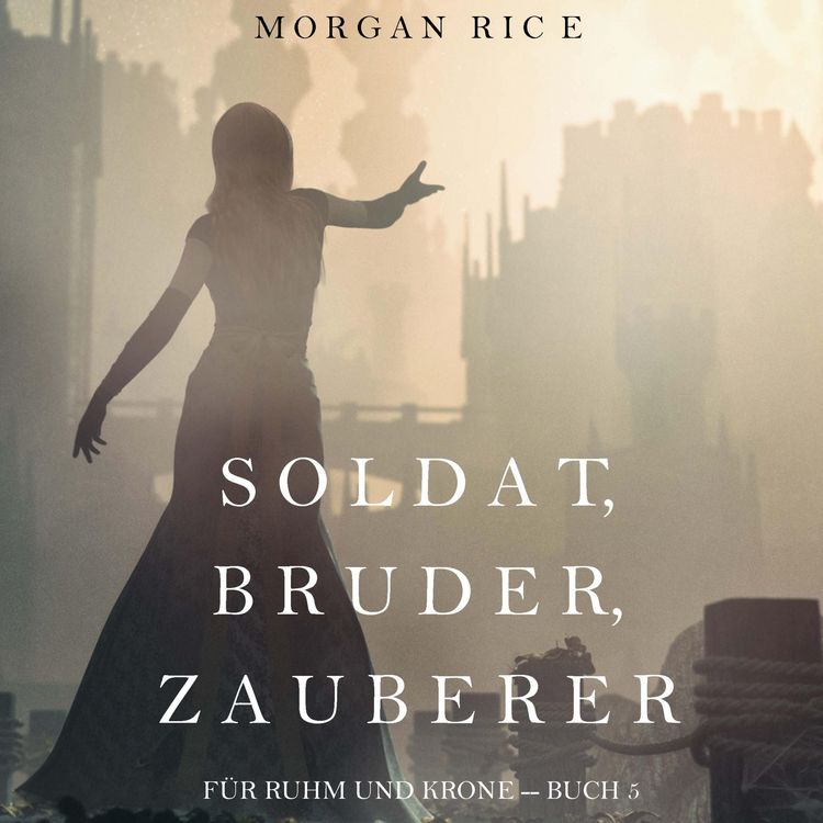 Produktbild: Soldat, Bruder, Zauberer (F&uuml;r Ruhm und Krone &ndash; Buch 5)