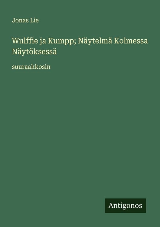 Produktbild: Wulffie ja Kumpp; N&auml;ytelm&auml; Kolmessa N&auml;yt&ouml;ksess&auml;