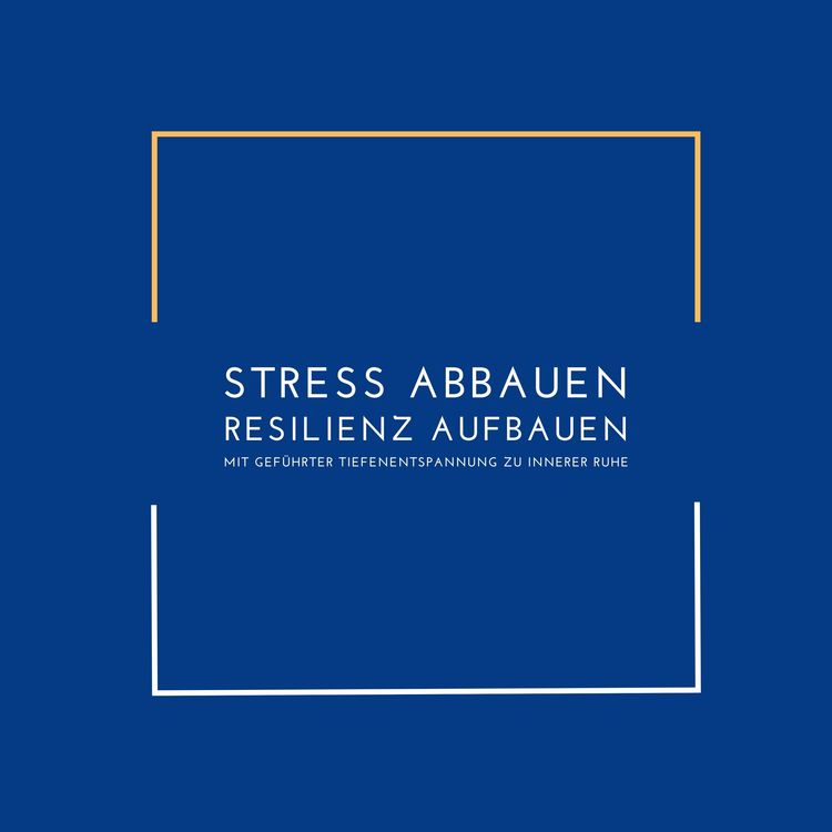 Produktbild: Stress abbauen, Resilienz aufbauen: Mit gef&uuml;hrter Tiefenentspannung zu innerer Ruhe