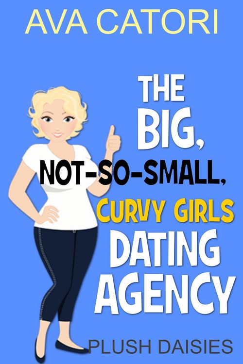 Produktbild: The Big, Not-So-Small, Curvy Girls' Dating Agency (Plush Daisies: BBW Romance, #1)