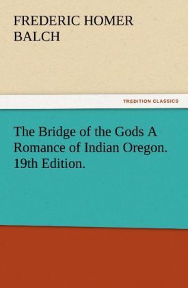 Produktbild: The Bridge of the Gods A Romance of Indian Oregon. 19th Edition.
