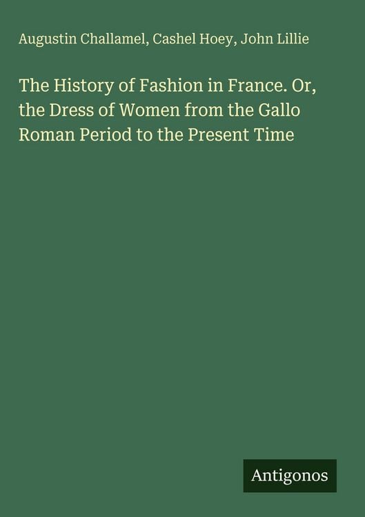 Produktbild: The History of Fashion in France. Or, the Dress of Women from the Gallo Roman Period to the Present Time