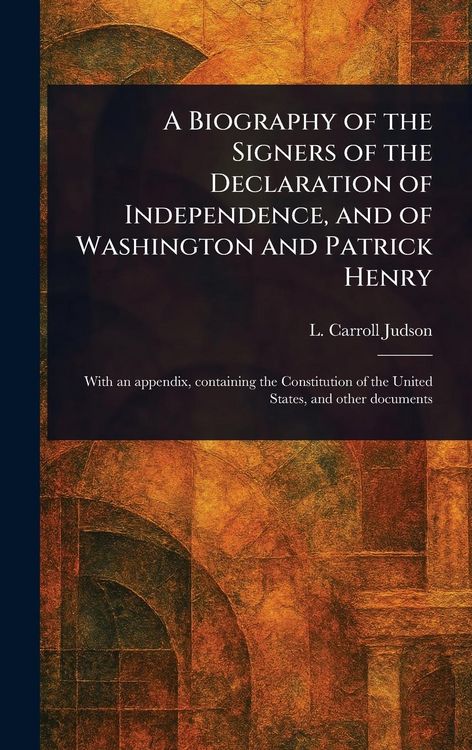 Produktbild: A Biography of the Signers of the Declaration of Independence, and of Washington and Patrick Henry