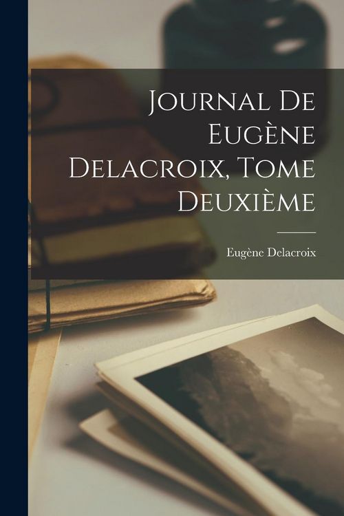 Produktbild: Journal de Eug&egrave;ne Delacroix, Tome Deuxi&egrave;me