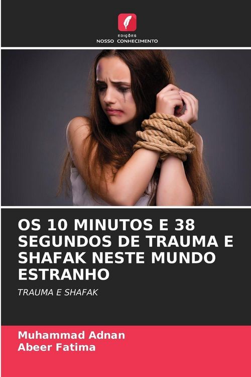 Produktbild: Os 10 Minutos E 38 Segundos De Trauma E Shafak Neste Mundo Estranho
