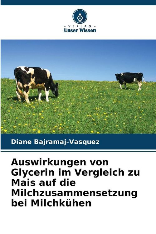 Produktbild: Auswirkungen von Glycerin im Vergleich zu Mais auf die Milchzusammensetzung bei Milchk&uuml;hen