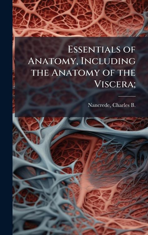 Produktbild: Essentials of Anatomy, Including the Anatomy of the Viscera;
