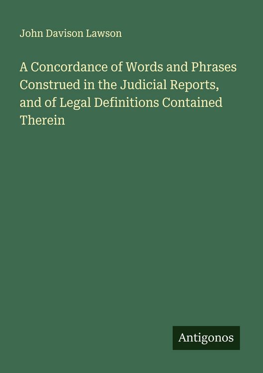 Produktbild: A Concordance of Words and Phrases Construed in the Judicial Reports, and of Legal Definitions Contained Therein