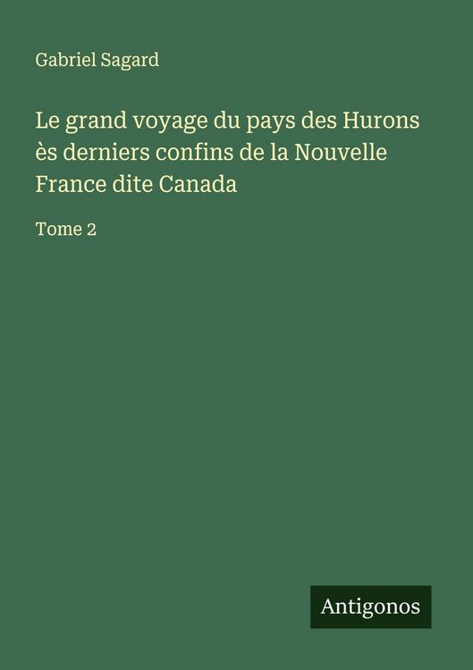 Produktbild: Le grand voyage du pays des Hurons &egrave;s derniers confins de la Nouvelle France dite Canada